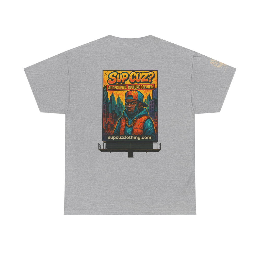 Sup Cuz? Billboard -  Unisex Heavy Cotton Tee