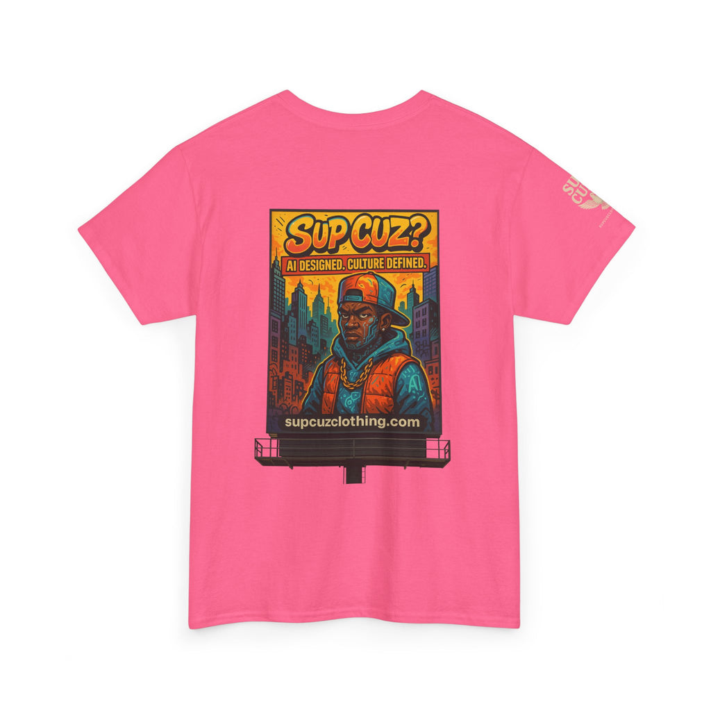 Sup Cuz? Billboard -  Unisex Heavy Cotton Tee