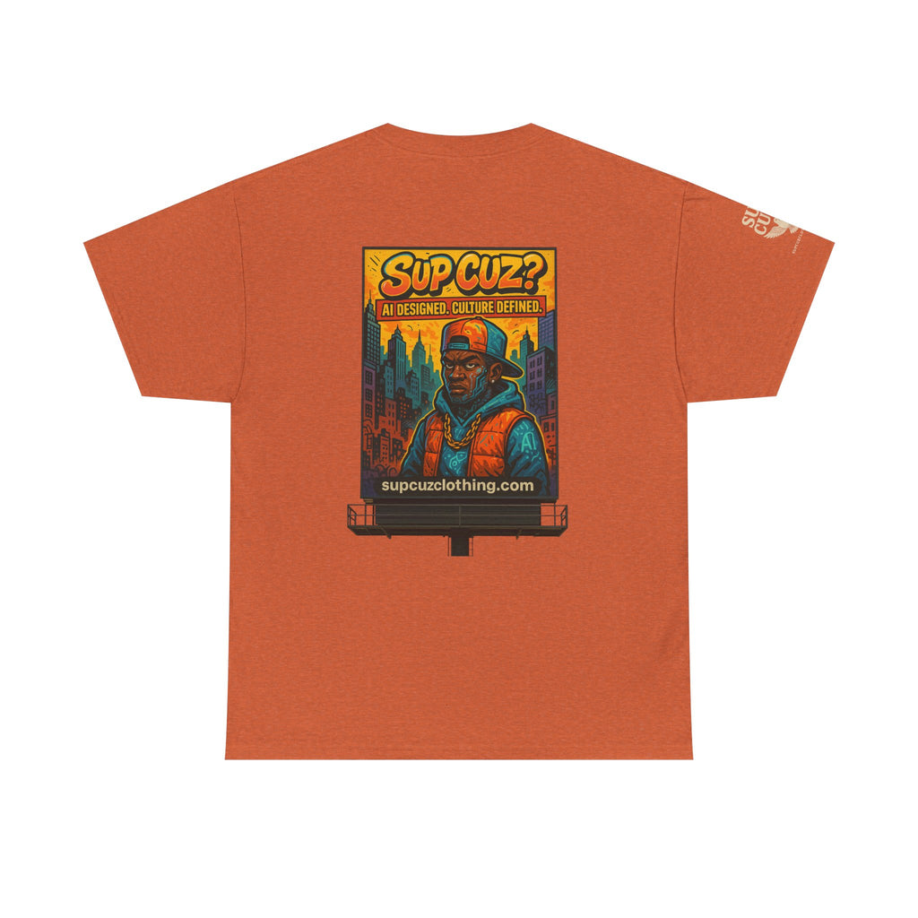 Sup Cuz? Billboard -  Unisex Heavy Cotton Tee