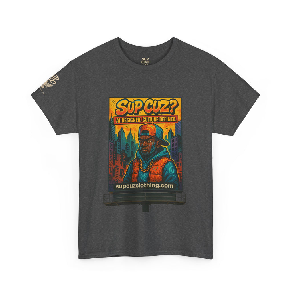 Sup Cuz? Billboard -  Unisex Heavy Cotton Tee