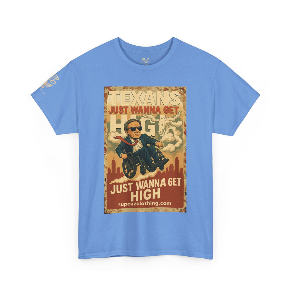 Texans Just Wanna Get H!gh - Unisex Heavy Cotton Tee