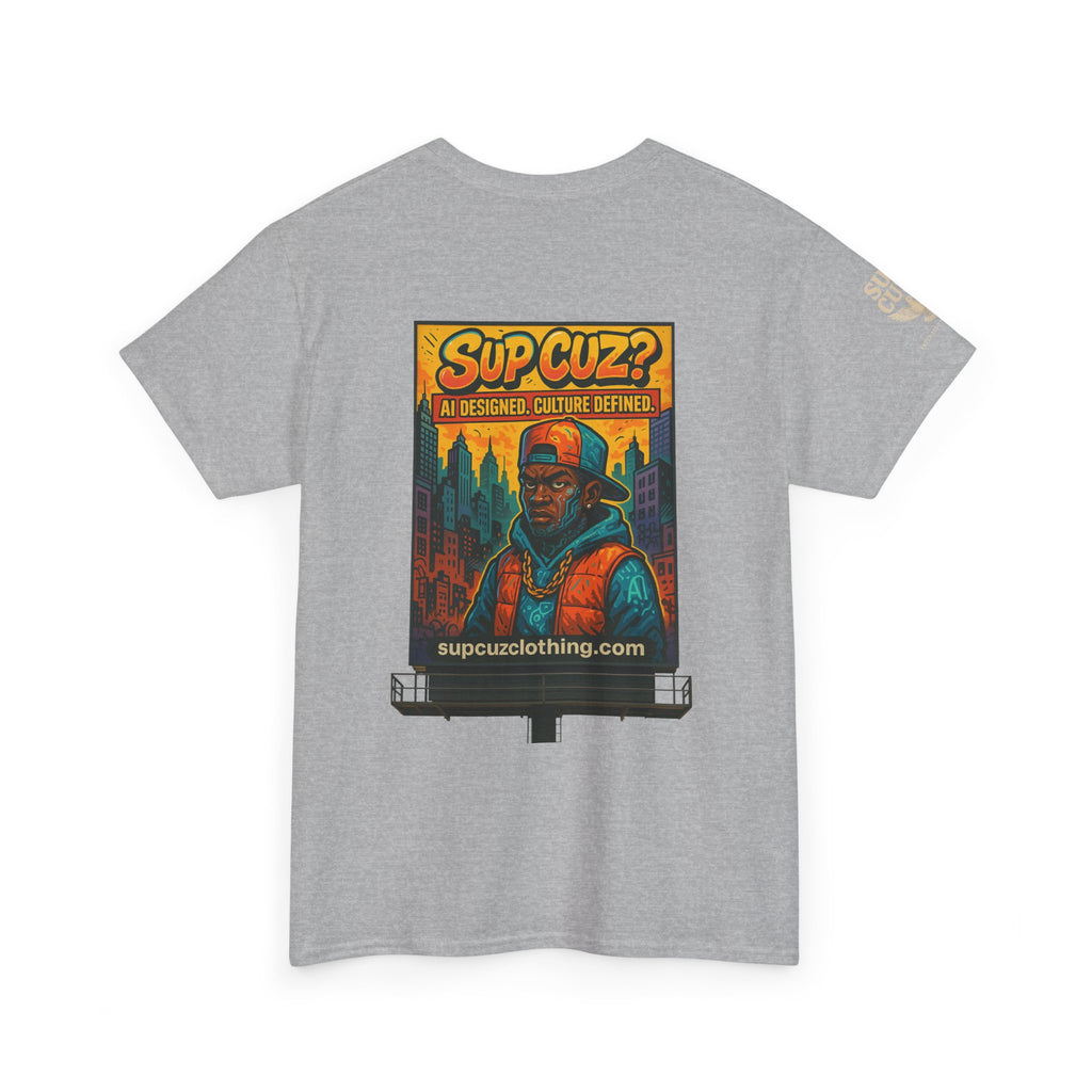 Sup Cuz? Billboard -  Unisex Heavy Cotton Tee