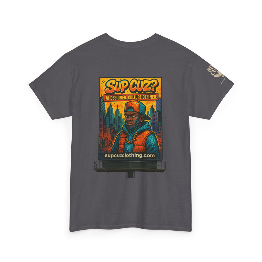 Sup Cuz? Billboard -  Unisex Heavy Cotton Tee