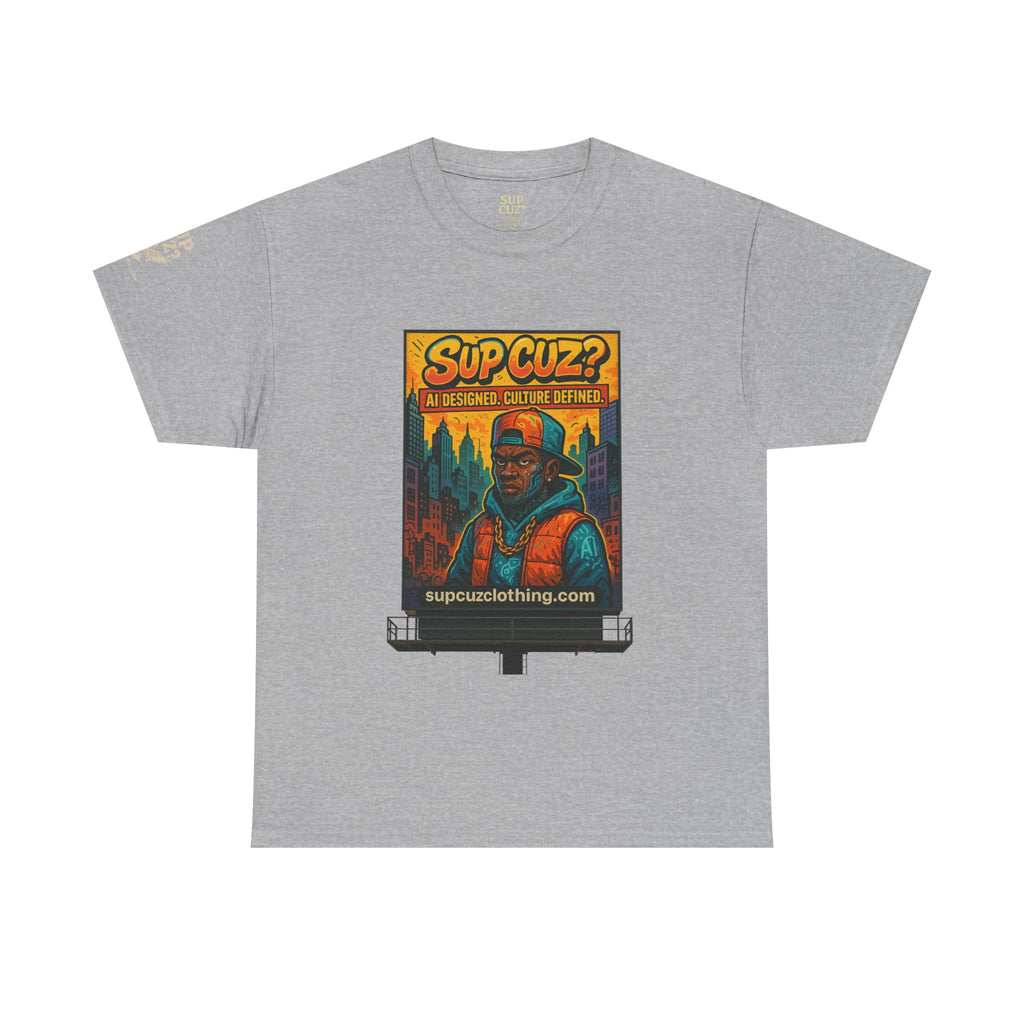 Sup Cuz? Billboard -  Unisex Heavy Cotton Tee