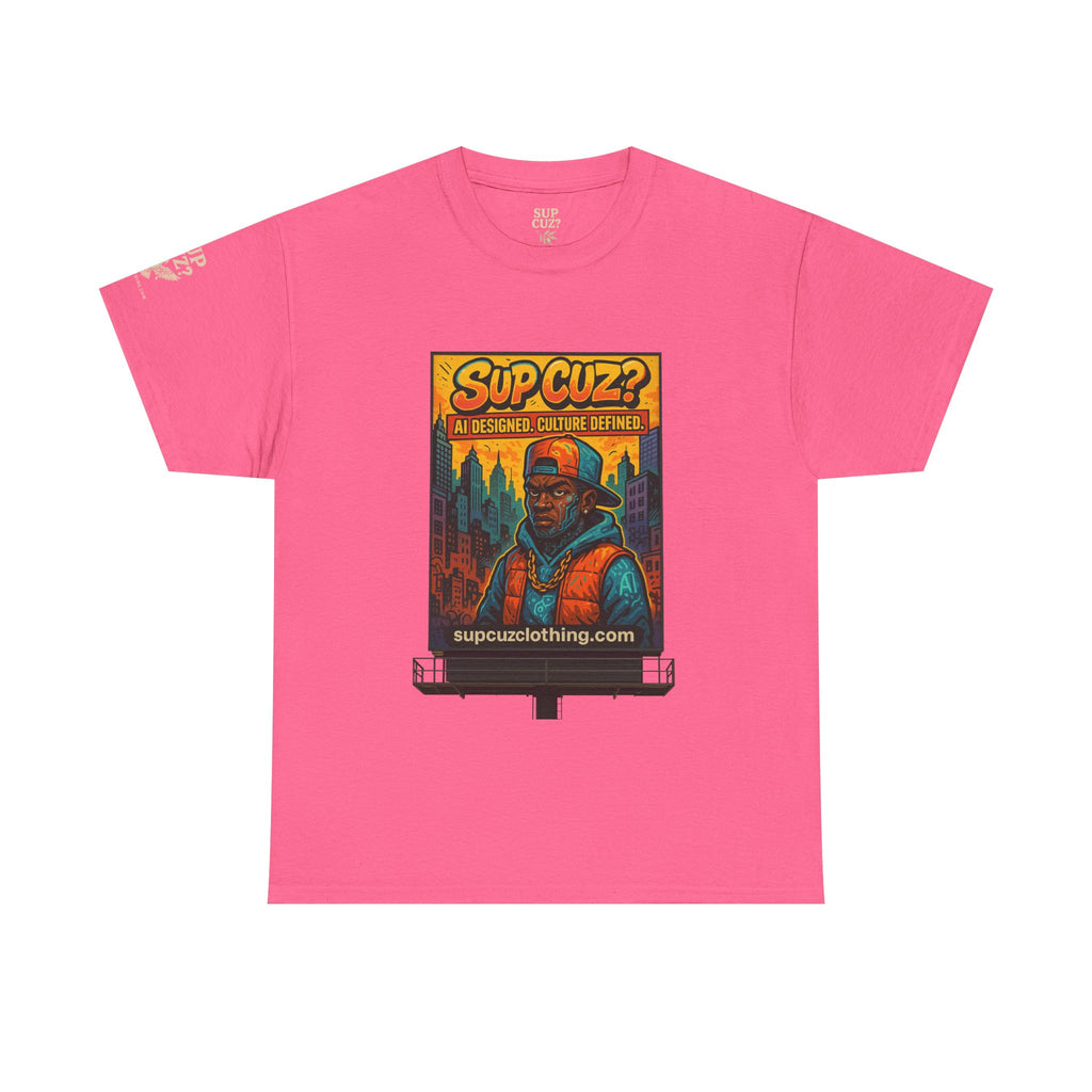 Sup Cuz? Billboard -  Unisex Heavy Cotton Tee