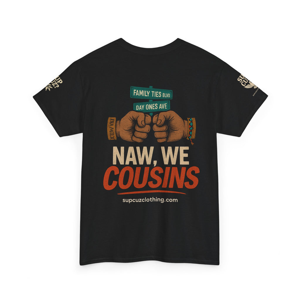 Naw We Cousins - Unisex Heavy Cotton Tee