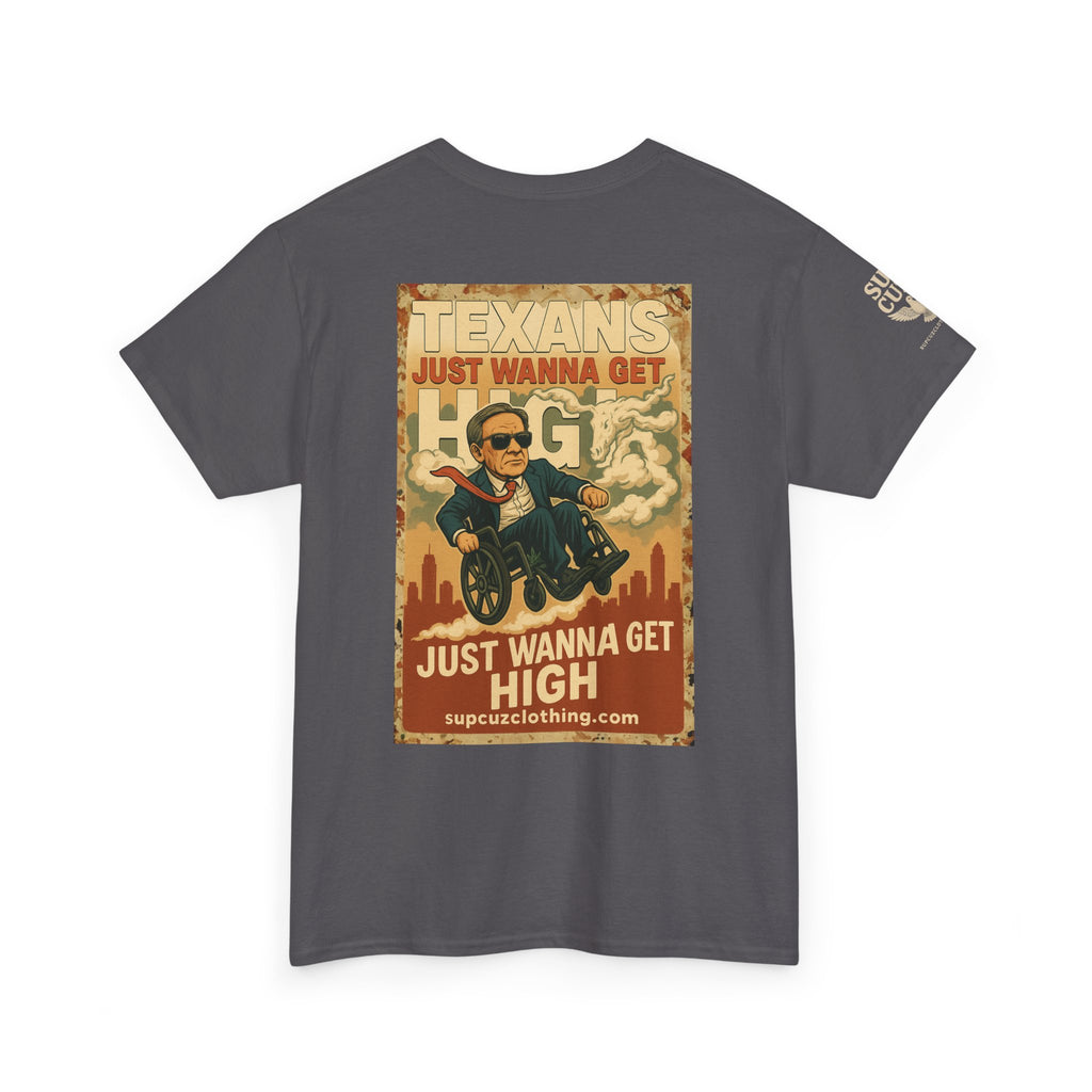 Texans Just Wanna Get H!gh - Unisex Heavy Cotton Tee