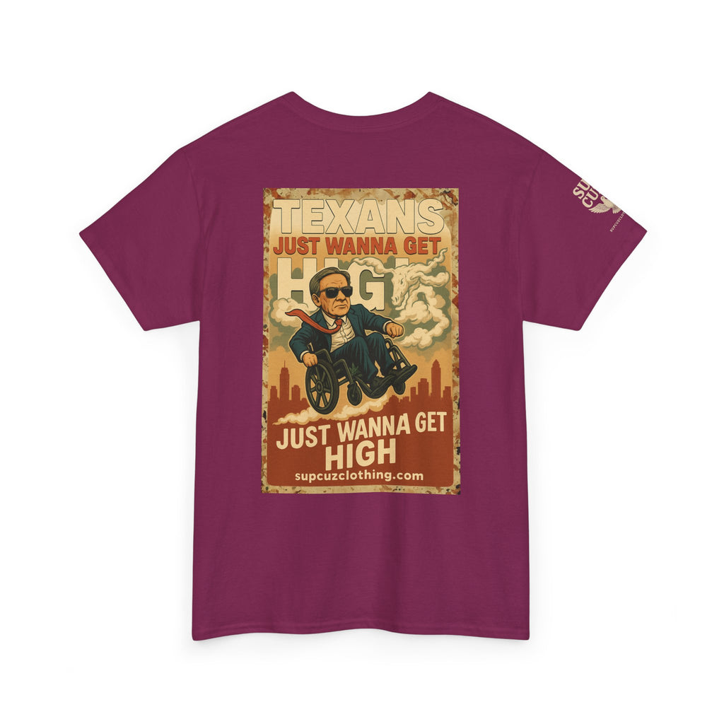 Texans Just Wanna Get H!gh - Unisex Heavy Cotton Tee