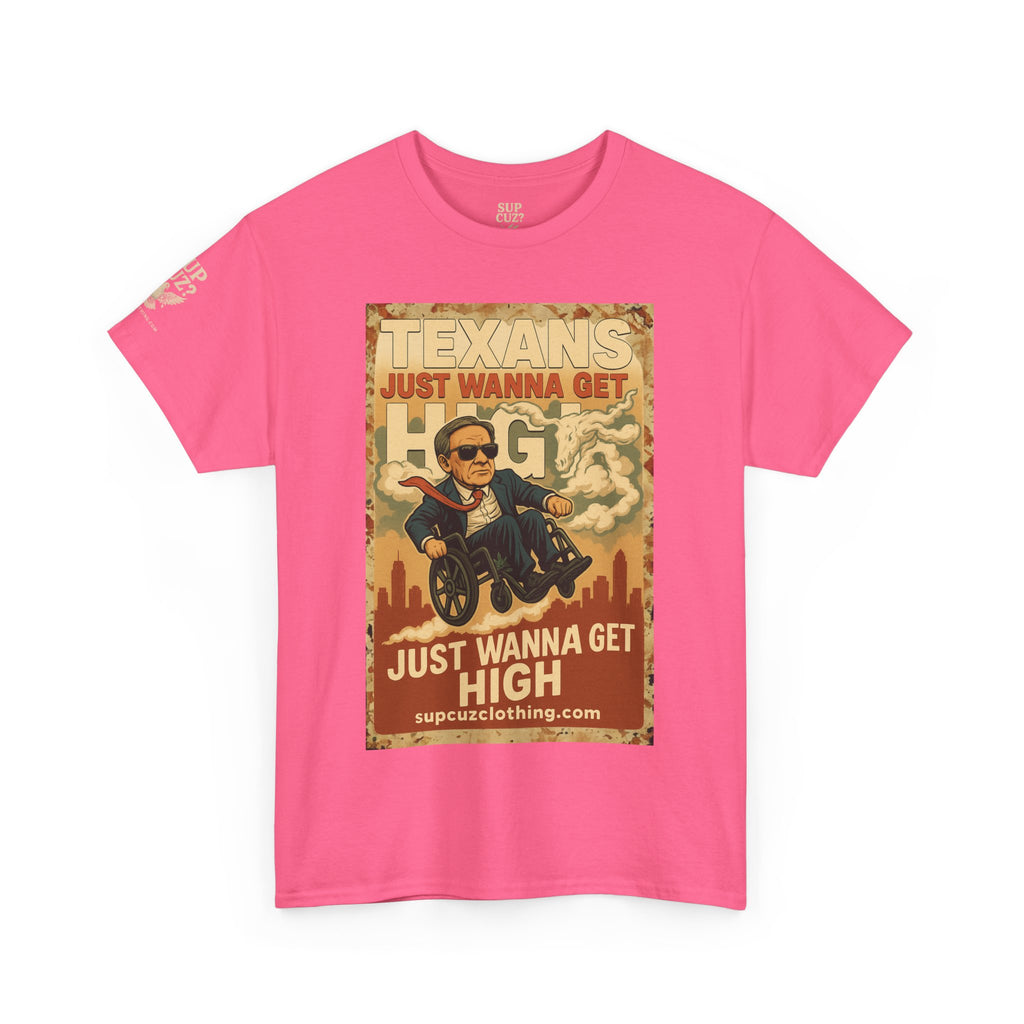 Texans Just Wanna Get H!gh - Unisex Heavy Cotton Tee