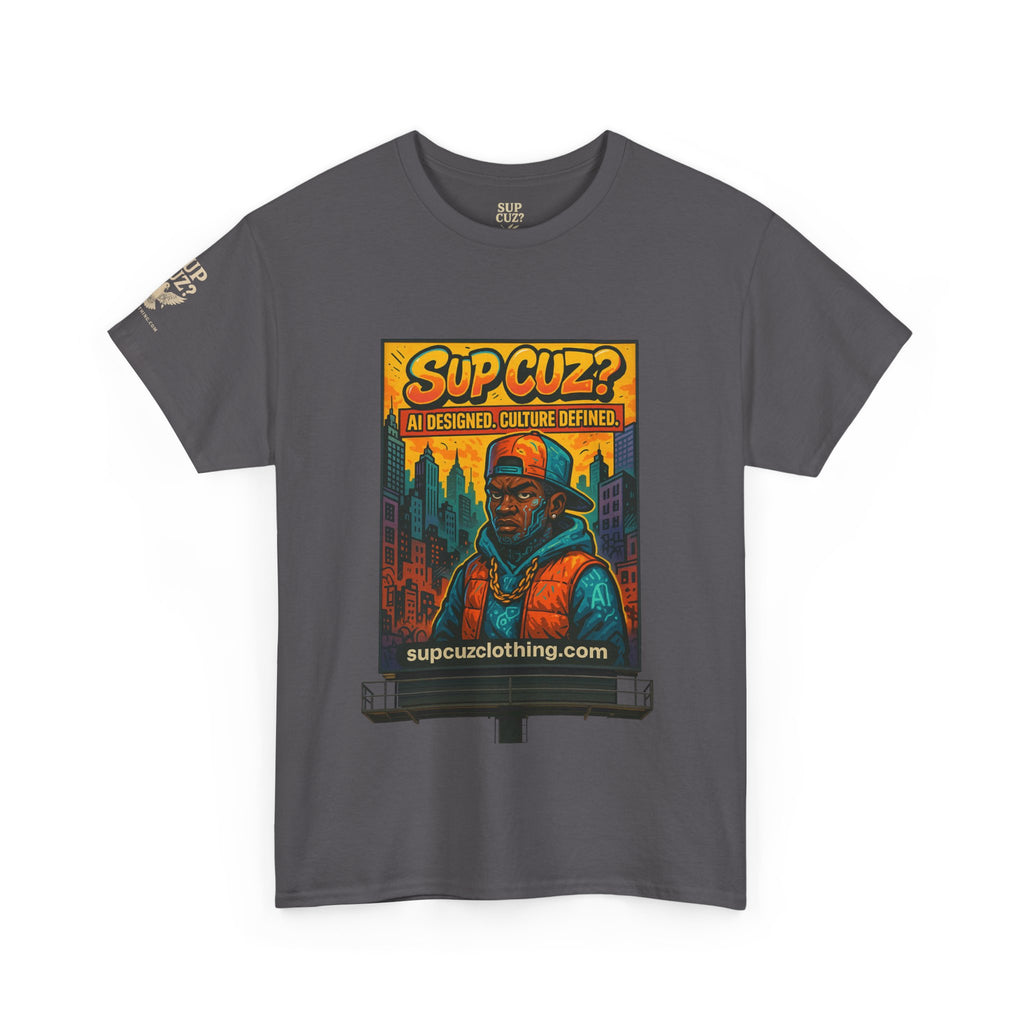 Sup Cuz? Billboard -  Unisex Heavy Cotton Tee