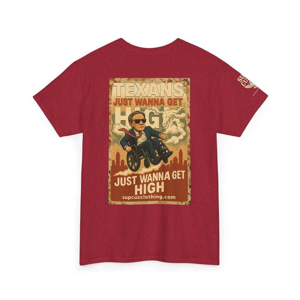 Texans Just Wanna Get H!gh - Unisex Heavy Cotton Tee