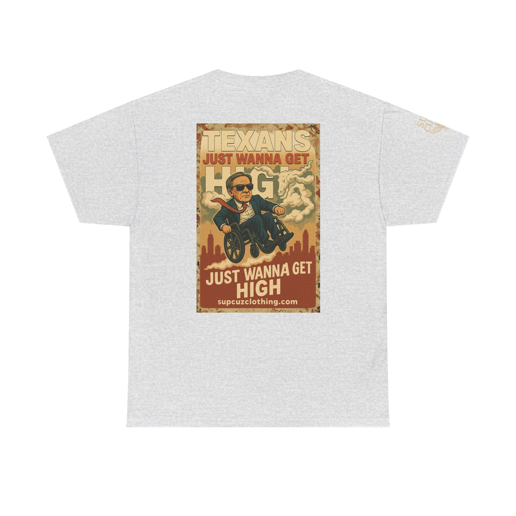 Texans Just Wanna Get H!gh - Unisex Heavy Cotton Tee