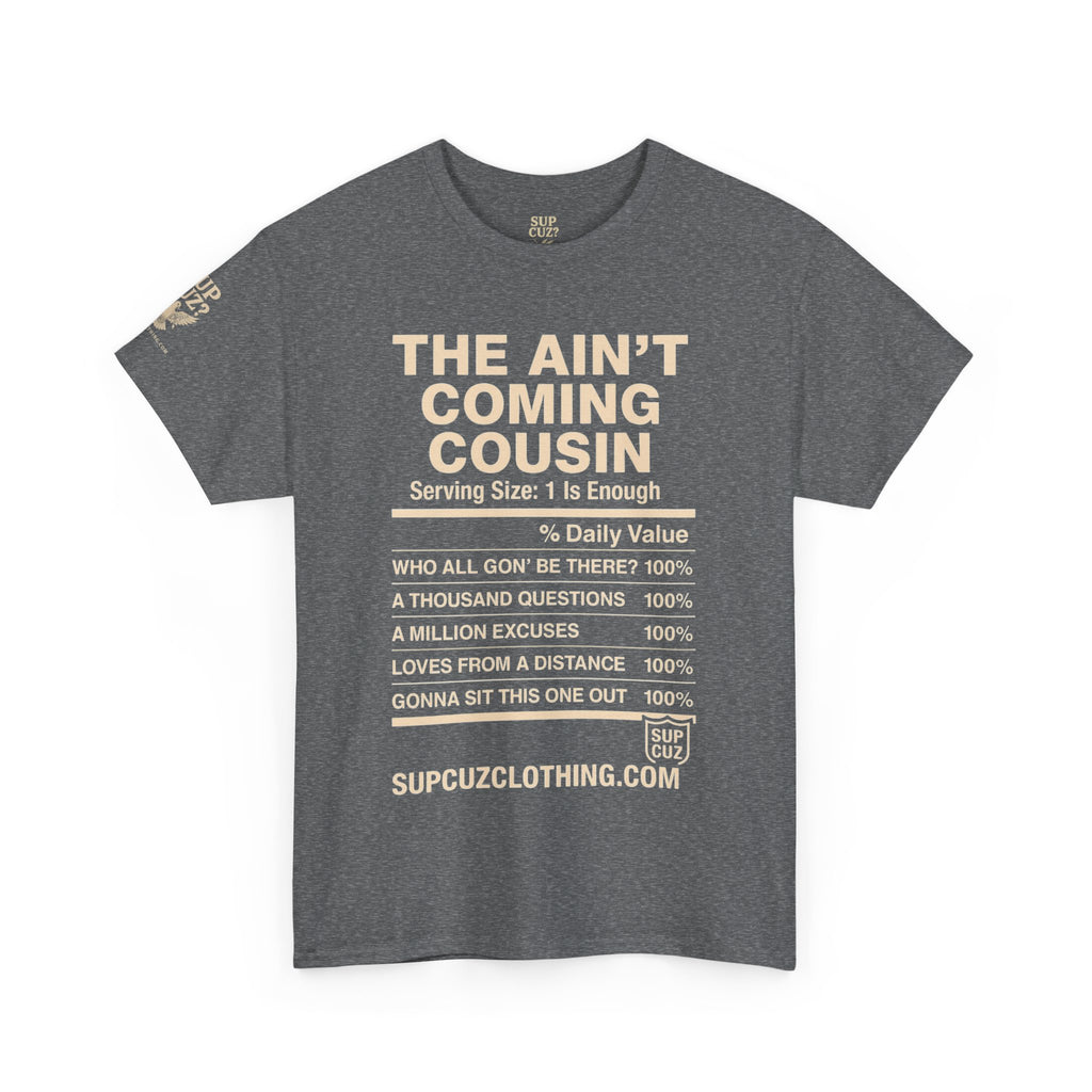 The Aint Coming Cousin - Unisex Heavy Cotton Tee (Multiple Colors)