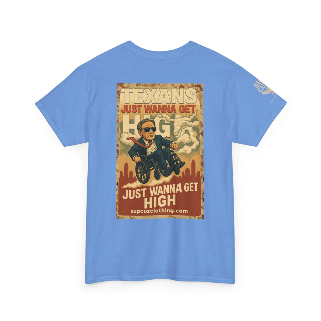 Texans Just Wanna Get H!gh - Unisex Heavy Cotton Tee