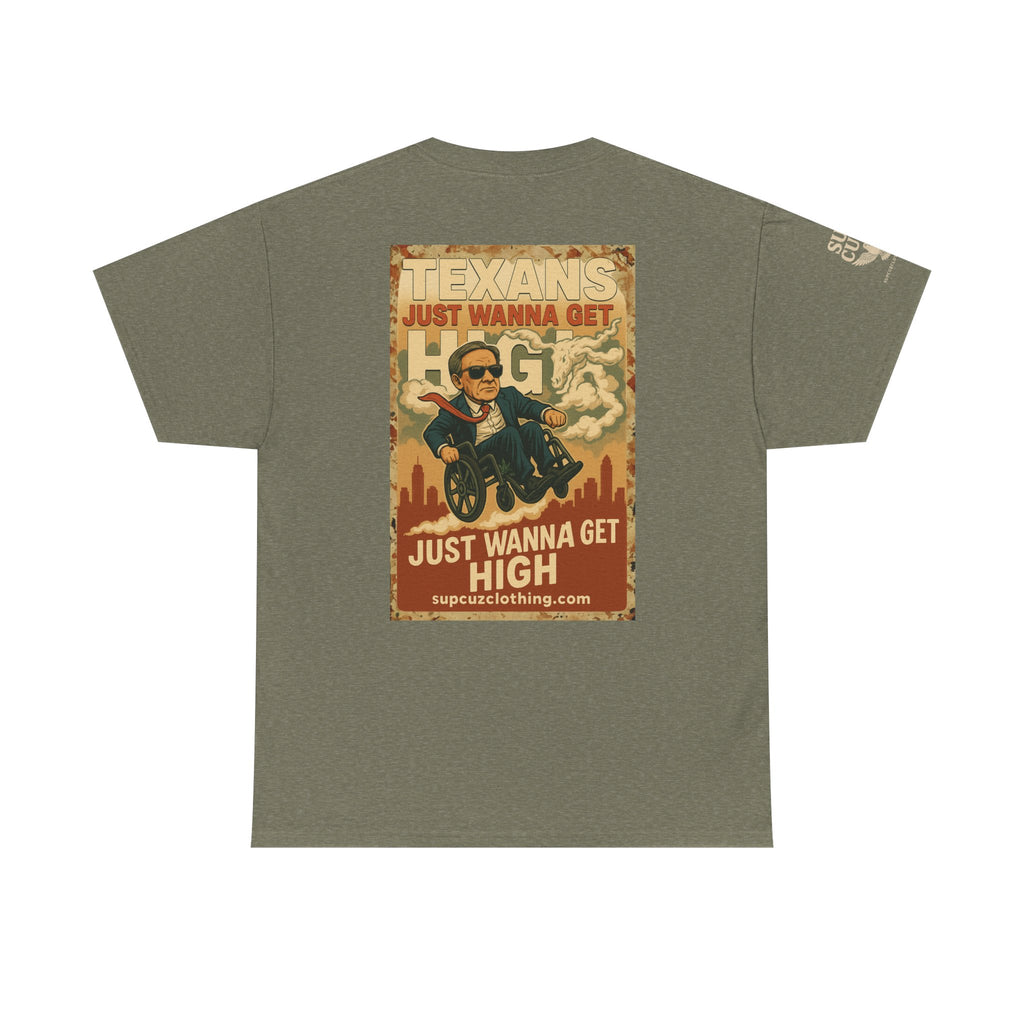 Texans Just Wanna Get H!gh - Unisex Heavy Cotton Tee