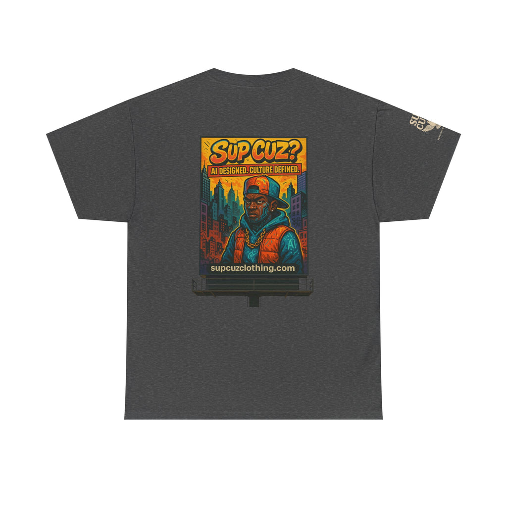 Sup Cuz? Billboard -  Unisex Heavy Cotton Tee