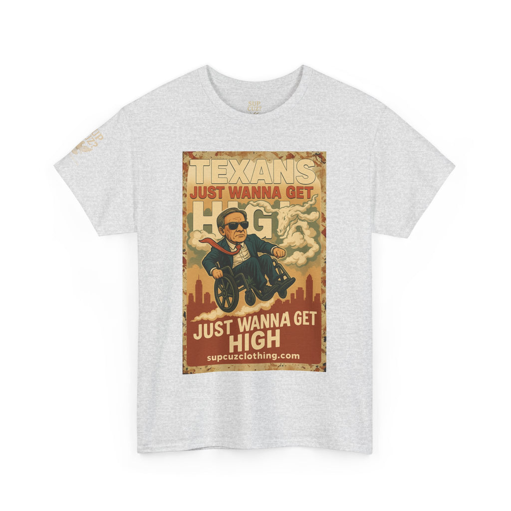 Texans Just Wanna Get H!gh - Unisex Heavy Cotton Tee