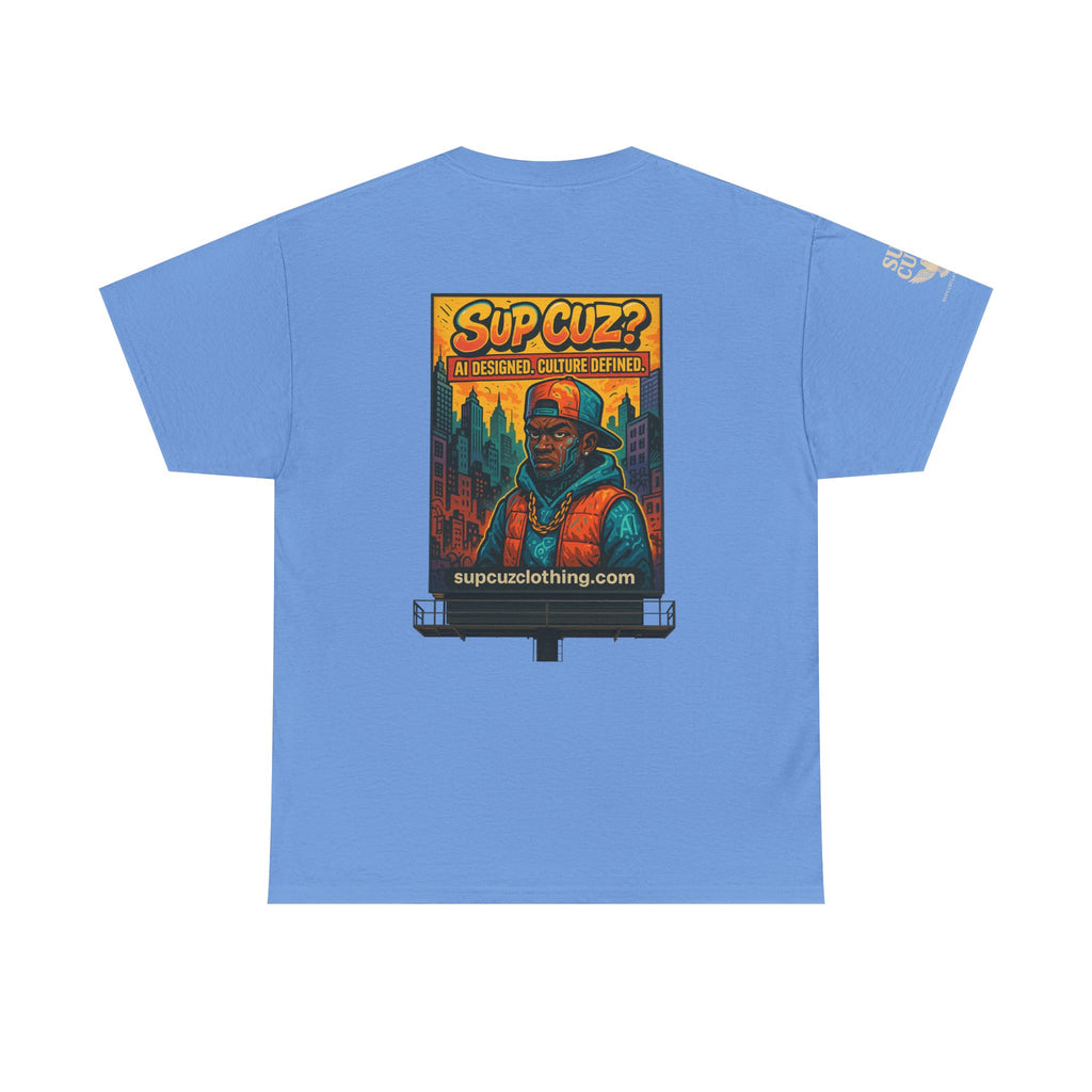 Sup Cuz? Billboard -  Unisex Heavy Cotton Tee