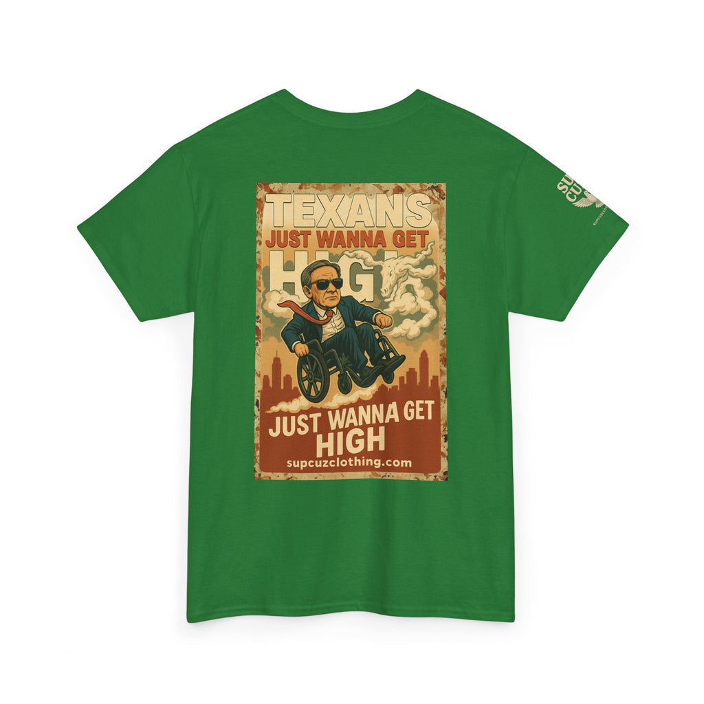 Texans Just Wanna Get H!gh - Unisex Heavy Cotton Tee
