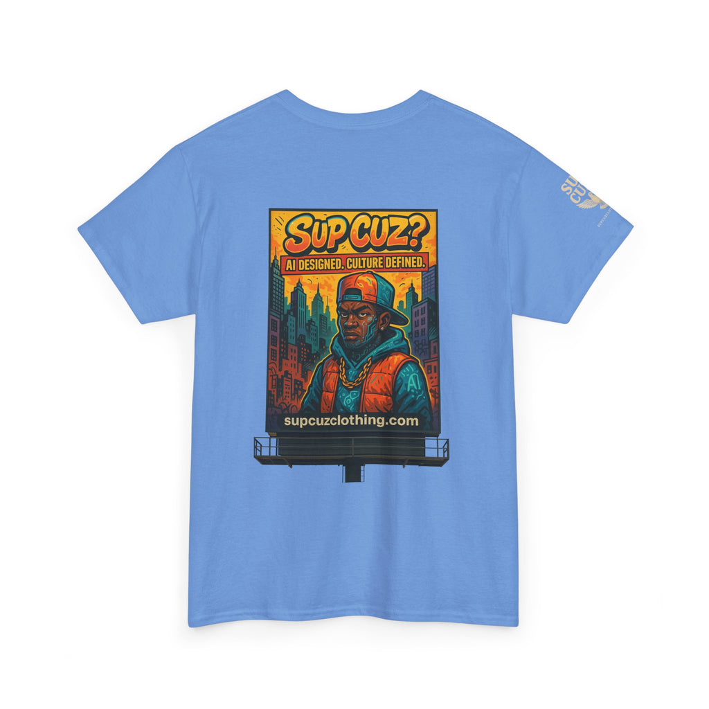 Sup Cuz? Billboard -  Unisex Heavy Cotton Tee