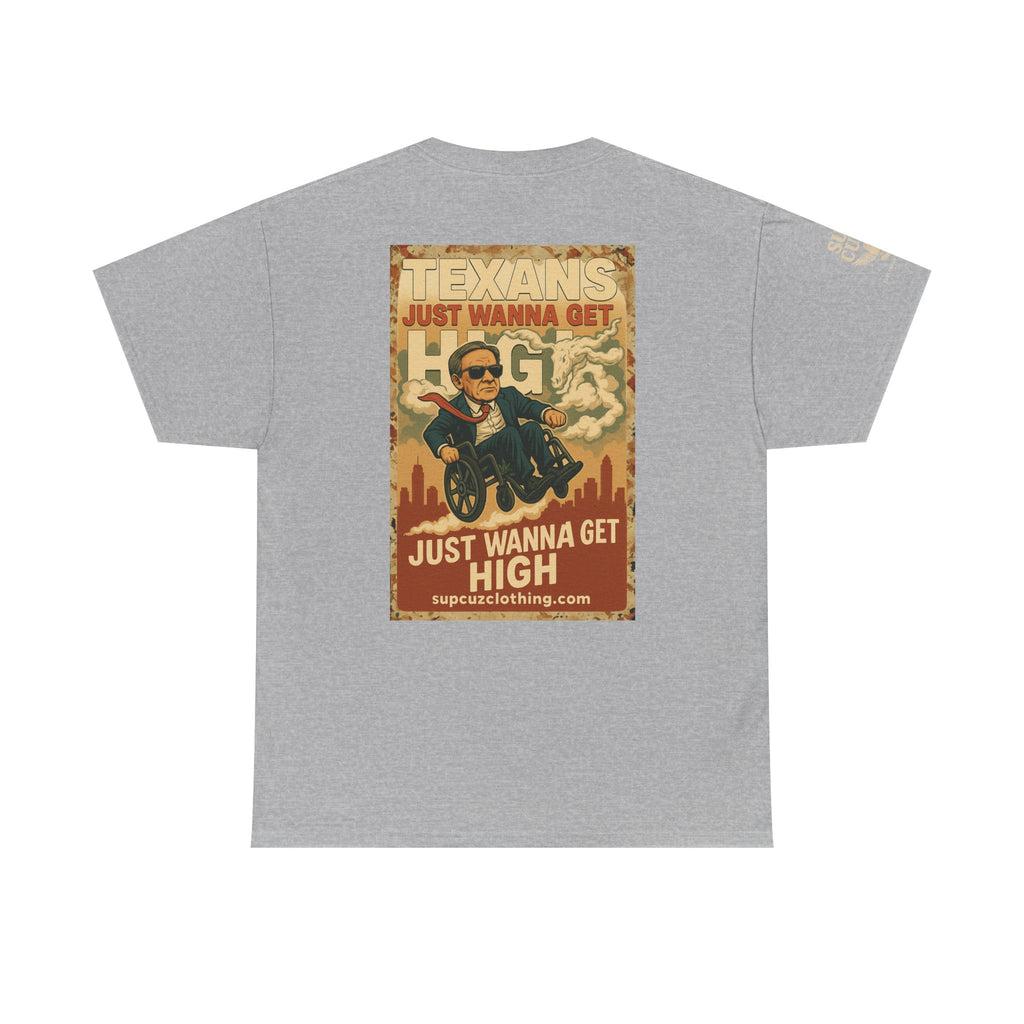 Texans Just Wanna Get H!gh - Unisex Heavy Cotton Tee