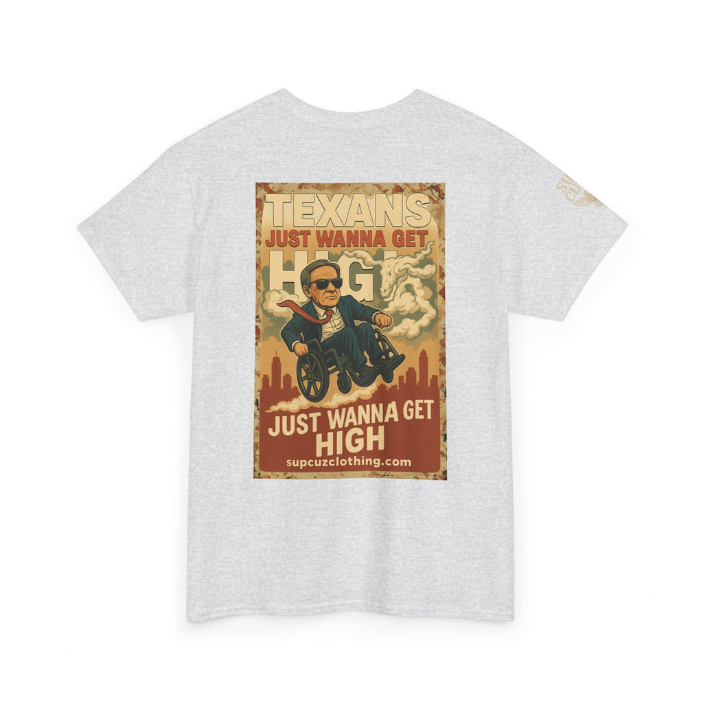 Texans Just Wanna Get H!gh - Unisex Heavy Cotton Tee