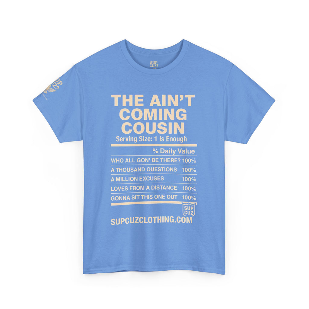 The Aint Coming Cousin - Unisex Heavy Cotton Tee (Multiple Colors)